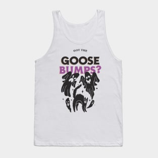 goose bumps Tank Top